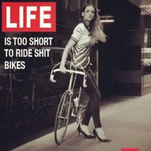 Life is too short to ride shit bikes